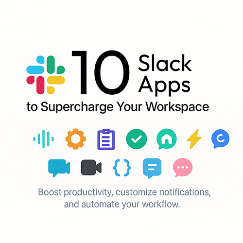 10 Powerful Slack Apps to Supercharge Your Workspace in 2025